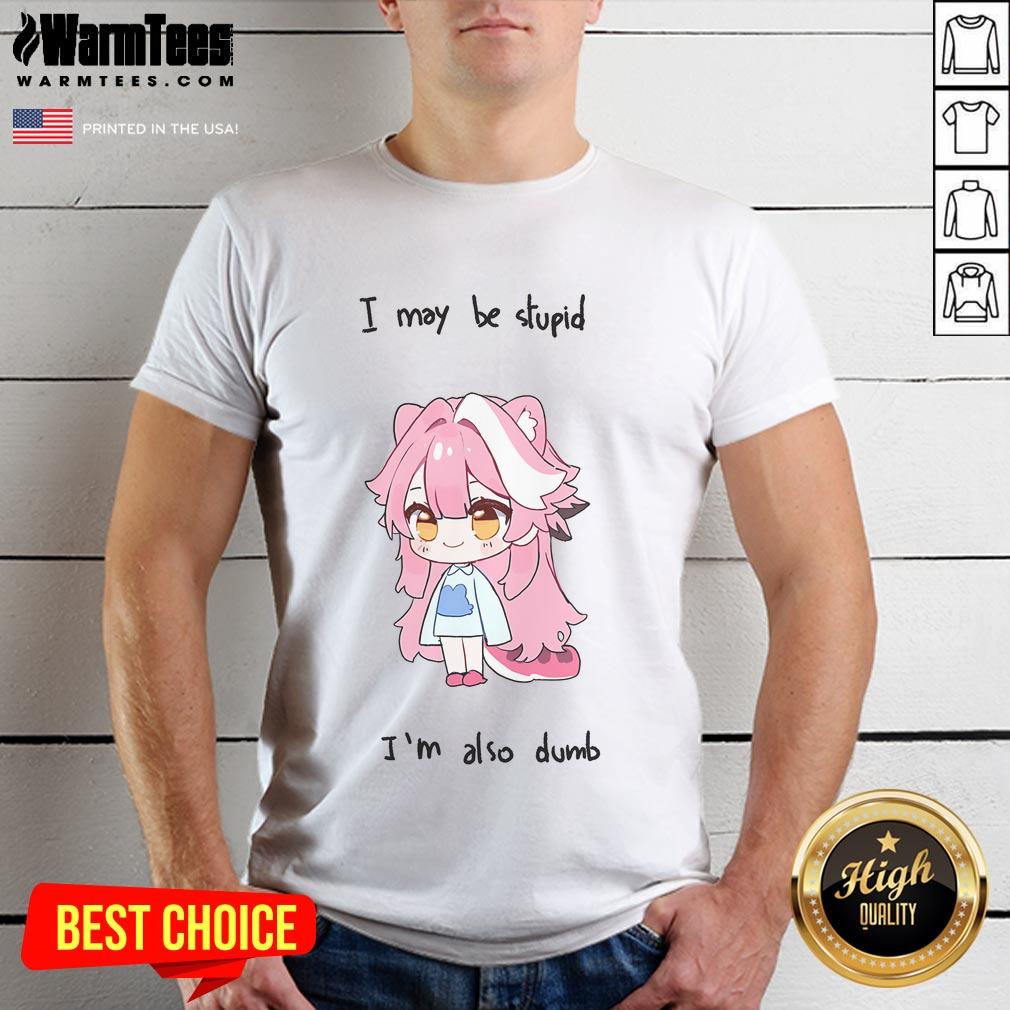 Cute Hololive Raora I May Be Stupid But I'M Also Dumb T Shirt Alt Text: Cute Hololive Raora I May Be Stupid But I'M Also Dumb T-Shirt featuring vibrant graphics and playful text design.