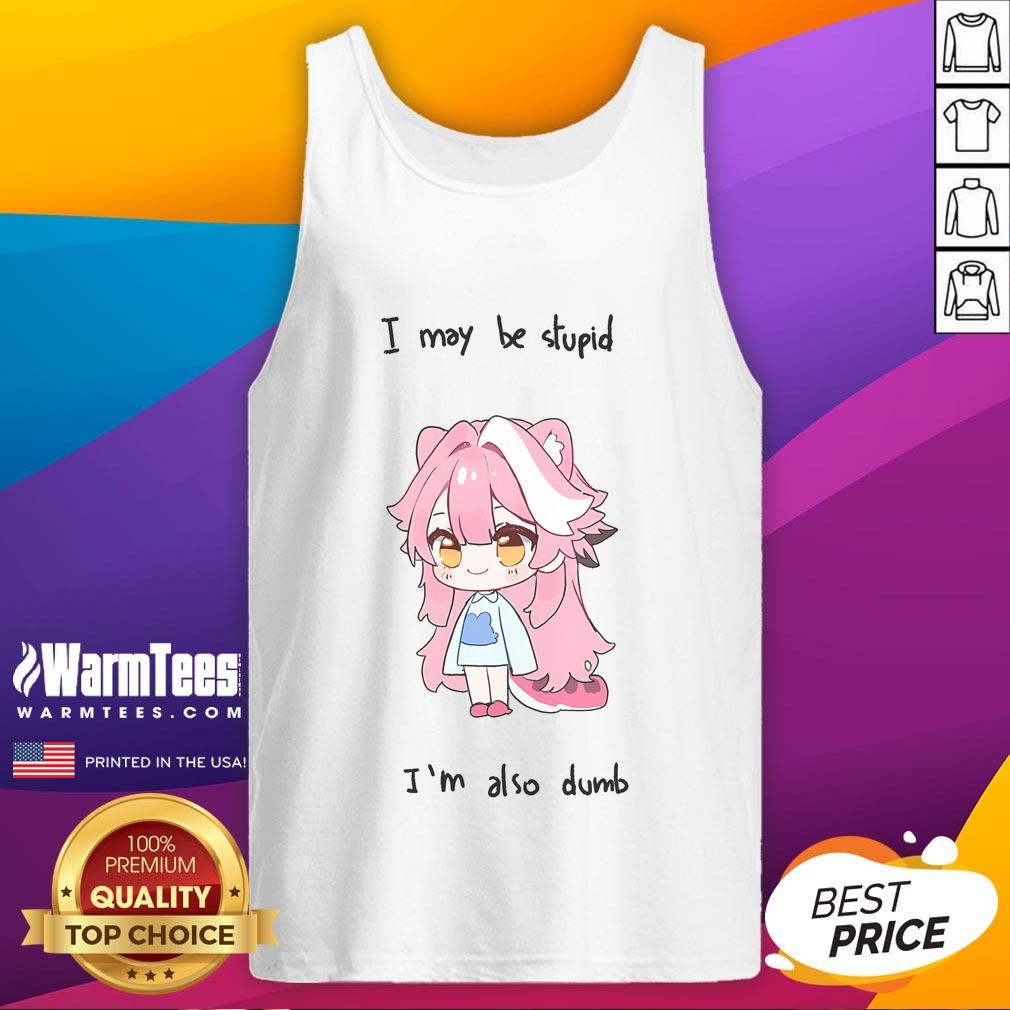 Cute Hololive Raora I May Be Stupid But I'M Also Dumb Tank Top Cute Hololive Raora tank top featuring the phrase 'I may be stupid but I'm also dumb' in vibrant colors.