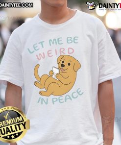 Alt Text: Cute Labrador wearing a Let Me Be Weird In Peace T-shirt, showcasing playful personality and love for dogs.