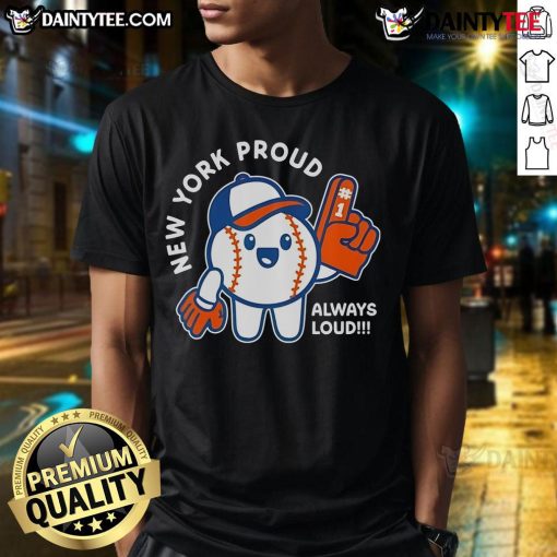 Alt Text: Cute New York Proud Always Loud baseball t-shirt featuring bold graphics and a stylish design for NYC fans.