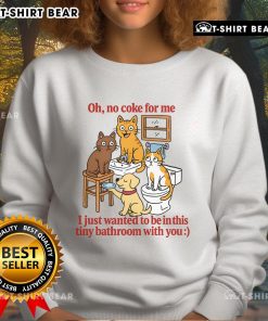Alt Text: Cute 'Oh No Coke For Me' sweatshirt featured in a cozy tiny bathroom setting.