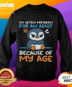 Cute penguin wearing a sweatshirt that says 'Often Mistaken For An Adult Because Of My Age'.