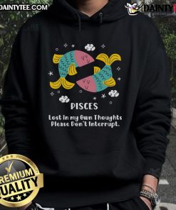 Alt Text: Cute Pisces hoodie featuring 'Lost In My Own Thoughts, Please Don't Interrupt' design for astrology lovers.