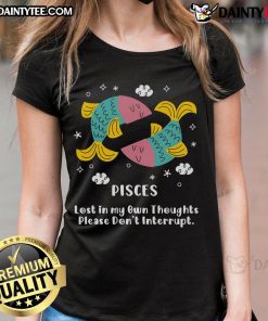 Alt Text: Cute Pisces 'Lost in My Own Thoughts, Please Don't Interrupt' ladies tee featuring a whimsical design and astrology theme.