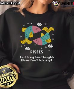 Cute Pisces sweatshirt with 'Lost In My Own Thoughts, Please Don't Interrupt' design, perfect for astrology lovers.