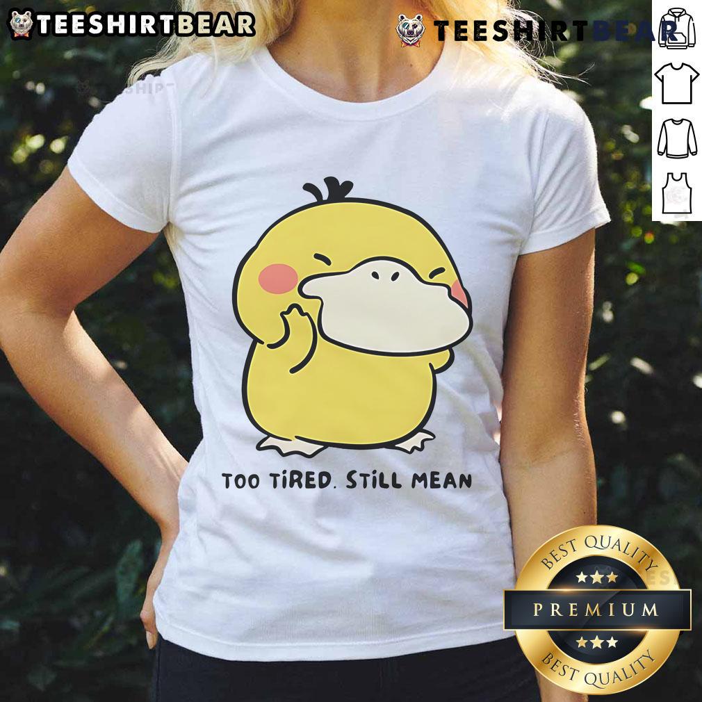 Cute Pokémon Psyduck Too Tired Still Mean Ladies Tee Alt Text: Cute Psyduck graphic on a tee shirt, showcasing a tired yet sassy look, perfect for Pokmon fans.