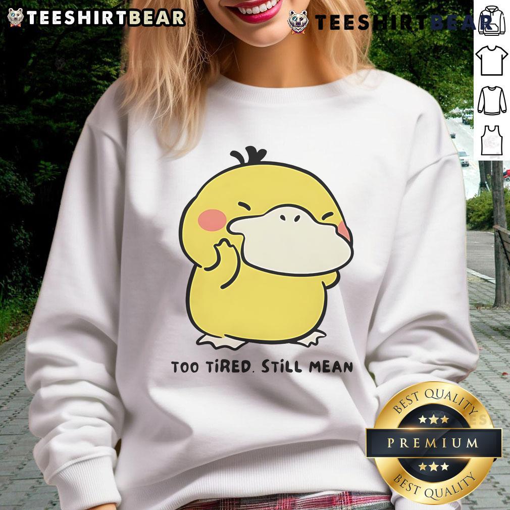Cute Pokémon Psyduck Too Tired Still Mean Sweatshirt Alt Text: Adorable Psyduck in a Too Tired, Still Mean sweatshirt, perfect for cute Pokmon fans and cozy casual wear.