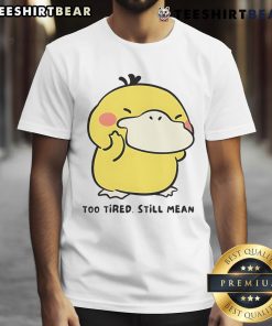 Alt Text: Cute Pokmon Psyduck Too Tired Still Mean T-Shirt featuring a sleepy Psyduck design, perfect for Pokmon fans.