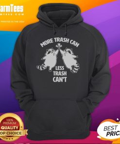 Alt Text: Adorable raccoon peeking out of a trash can wearing a hoodie that says More Trash Can, Less Trash Can't.