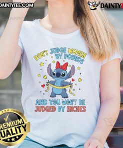 Cute Sitch Don't Judge Women By Pounds And You Won't Be Judged By Inches Ladies Tee in stylish design.