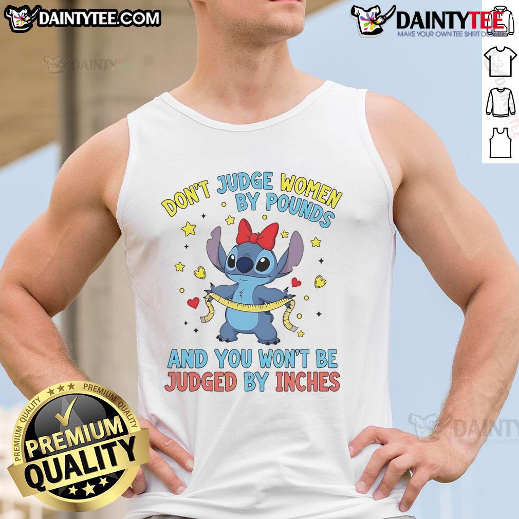 Cute Sitch Don't Judge Women By Pounds And You Won't Be Judged By Inches Tank Top Cute tank top featuring the phrase Don't Judge Women By Pounds And You Won't Be Judged By Inches in stylish font.
