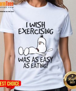 Cute Snoopy graphic on a ladies tee, featuring the quote 'I Wish Exercising Was As Easy As Eating'.