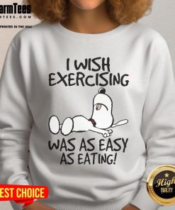 Cute Snoopy I Wish Exercising Was As Easy As Eating sweatshirt featuring a playful Snoopy illustration.