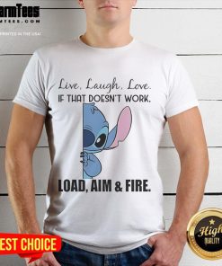 Alt Text: Cute Stitch Live Laugh Love t-shirt with playful quote If That Doesn't Work, Load Aim and Fire in vibrant colors.