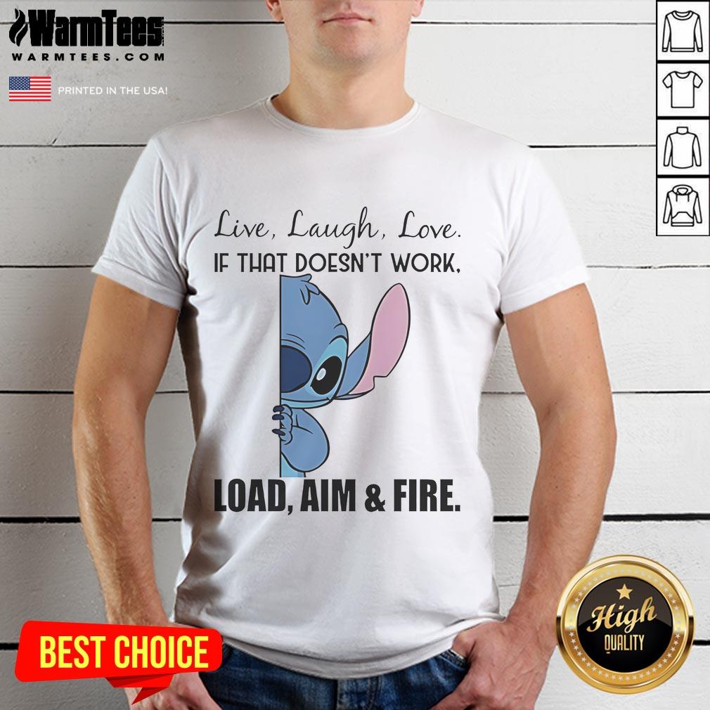 Cute Stitch Live Laugh Love If That Doesn'T Work Load Aim And Fire T Shirt Alt Text: Cute Stitch Live Laugh Love t-shirt with playful quote If That Doesn't Work, Load Aim and Fire in vibrant colors.