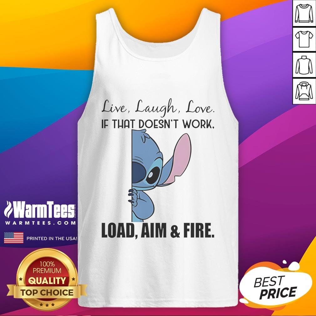 Cute Stitch Live Laugh Love If That Doesn'T Work Load Aim And Fire Tank Top Alt Text: Cute Stitch Live Laugh Love tank top with fun 'Load Aim and Fire' graphic design, perfect for casual wear.