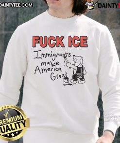 Alt Text: Fuck Ice Immigrants Make America Great sweatshirt in bold lettering, promoting immigration rights and social justice.