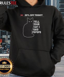 Alt Text: Funny hoodie with '20% Off Today! Tell Your Cat I Said Pspsps' text, perfect for cat lovers and humor enthusiasts.