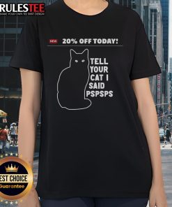 Funny ladies tee with '20% Off Today - Tell Your Cat I Said Pspsps' design, perfect for cat lovers and humor enthusiasts.
