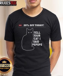 Funny 20% Off Today T-Shirt featuring 'Tell Your Cat I Said Pspsps' design, perfect for cat lovers and humor enthusiasts.