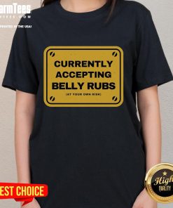 Funny 'Accepting Belly Rubs At Your Own Risk' Ladies Tee featuring playful text design on a casual shirt.