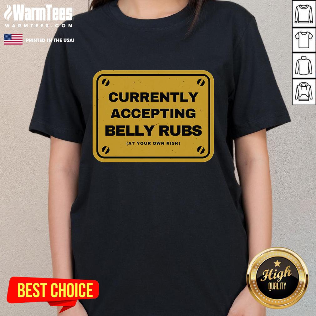 Funny Accepting Belly Rubs At Your Own Risk Ladies Tee Funny 'Accepting Belly Rubs At Your Own Risk' Ladies Tee featuring playful text design on a casual shirt.