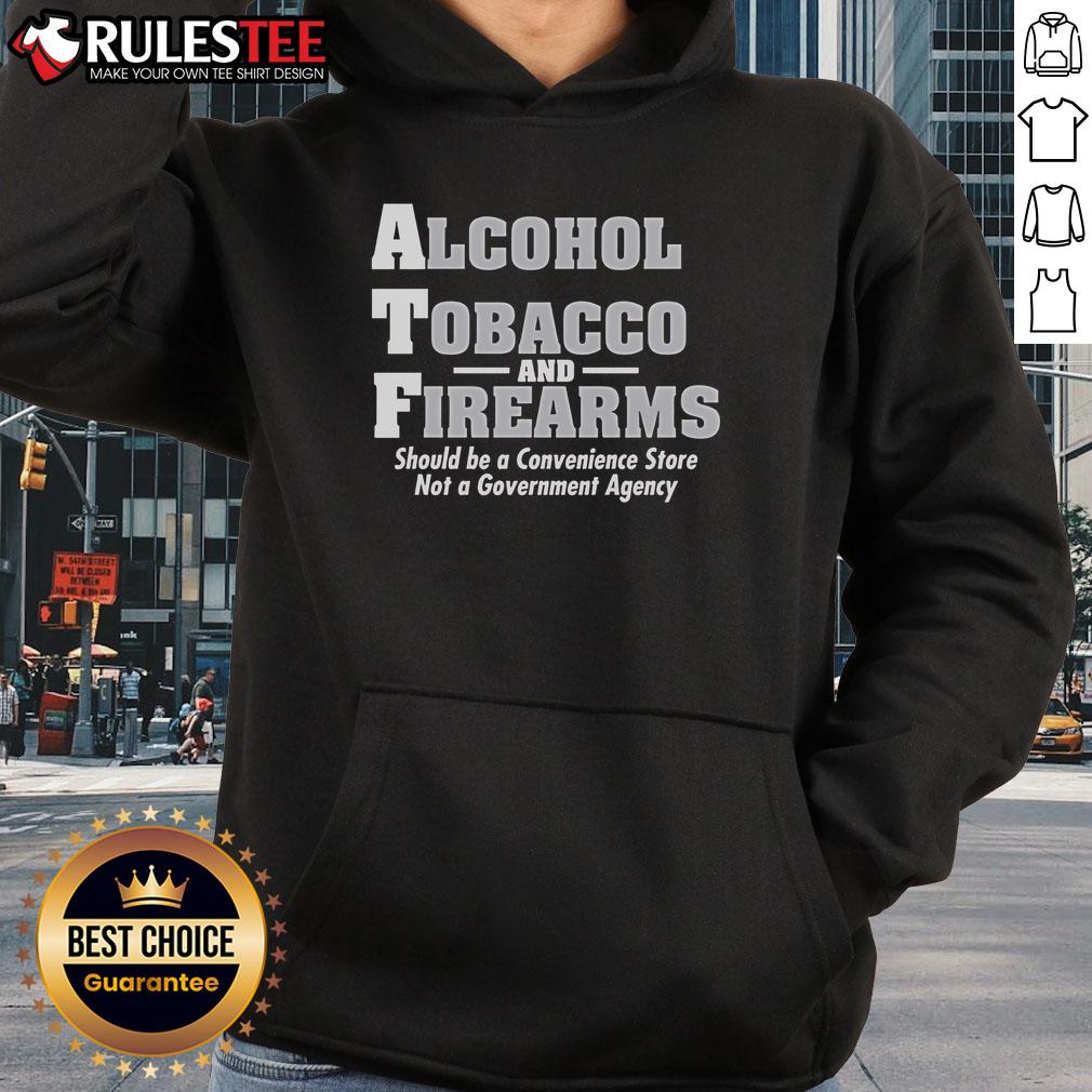 Funny Alcohol Tobacco And Firearmns Should Be A Convenience Store Hoodie Funny Alcohol Tobacco and Firearms hoodie design featuring humorous graphics, perfect for casual wear and unique style.