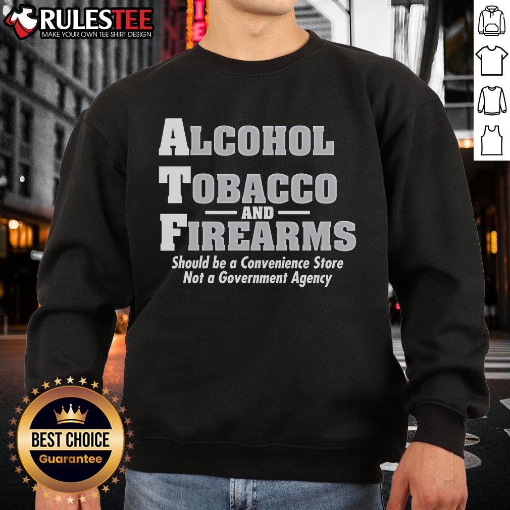 Funny Alcohol Tobacco And Firearmns Should Be A Convenience Store Sweatshirt Funny Alcohol Tobacco and Firearms sweatshirt design for convenience store enthusiasts, featuring bold graphics and humor.