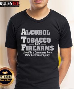Funny Alcohol Tobacco And Firearms Should Be A Convenience Store T-Shirt design featuring humorous graphics and text.