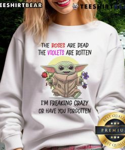 Alt Text: Funny Baby Yoda sweatshirt with roses are dead, violets are rotten quote, perfect for Star Wars fans and humor lovers.