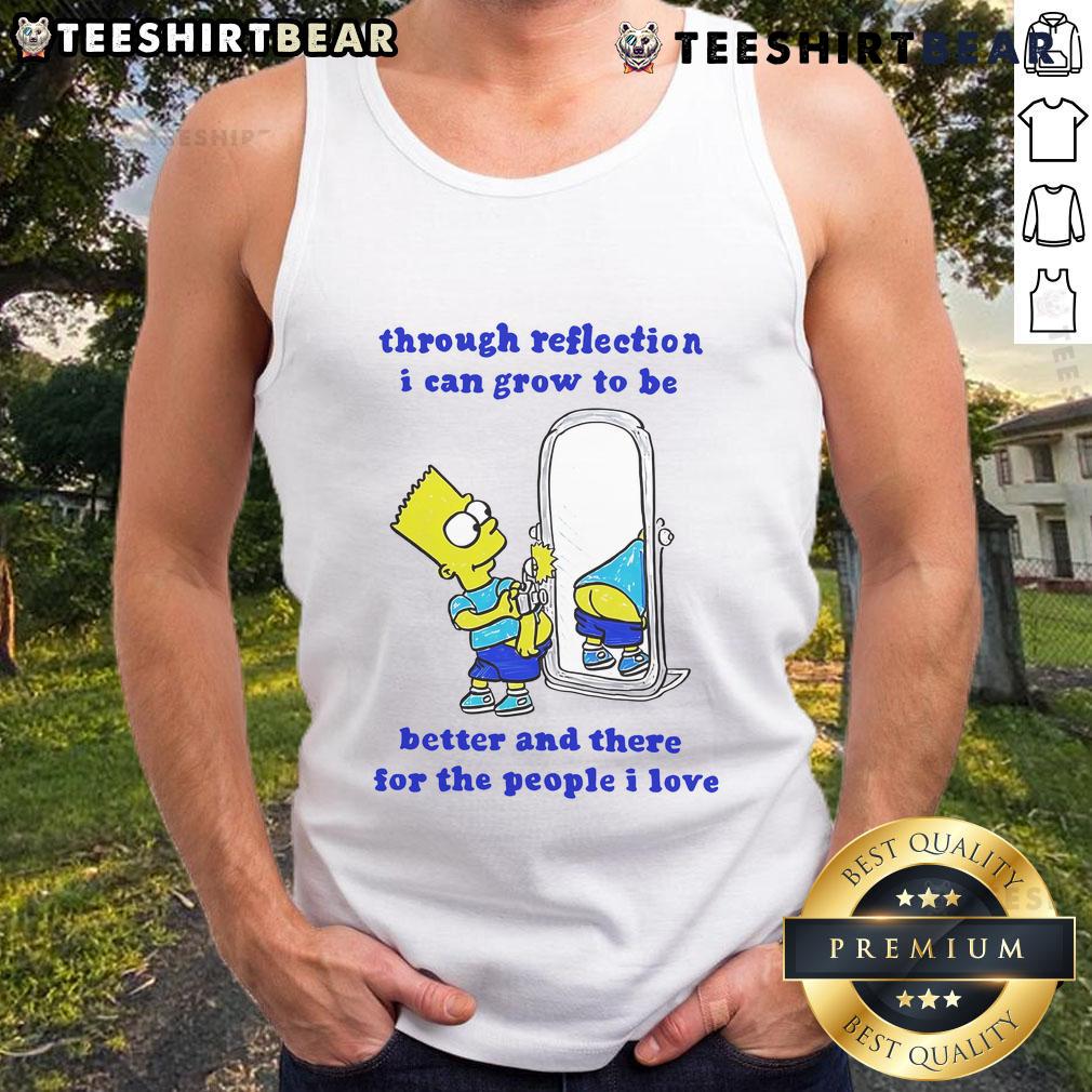 Funny Bart Through Reflection I Can Grow To Be Better And There For The People I Love Tank Top Alt Text: Funny Bart tank top featuring a reflective quote about growth and love, perfect for casual wear and self-improvement.