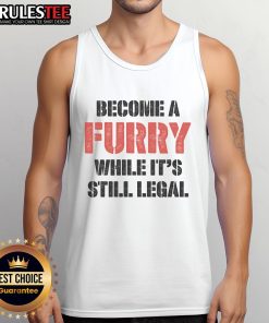 Funny tank top design with 'Become A Furry While It's Still Legal' slogan, perfect for furry convention enthusiasts.