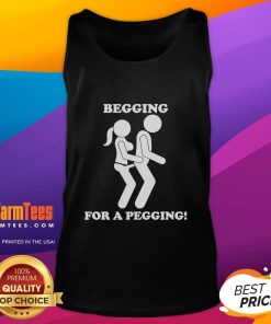 Funny begging for a pegging tank top featuring humorous text design on a stylish sleeveless shirt.