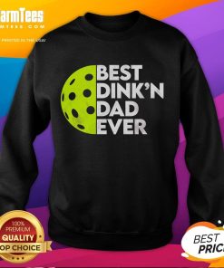 Alt Text: Funny Best Dink'n Dad Ever Pickleball Sweatshirt featuring playful design for pickleball-loving dads.