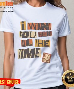 Funny Big Time Rush 'I Want You Here All The Time' ladies tee featuring vibrant graphics and playful design.