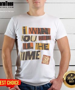 Funny Big Time Rush 'I Want You Here All The Time' T-Shirt featuring vibrant graphics and bold text design.