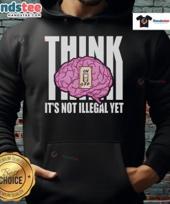 Alt Text: Funny Brain Think It's Not Illegal Yet Hoodie featuring a playful design and vibrant colors, perfect for casual wear.
