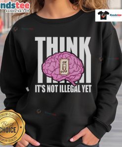 Funny sweatshirt featuring 'Brain Thinks It's Not Illegal Yet' design, perfect for casual wear and humor lovers.