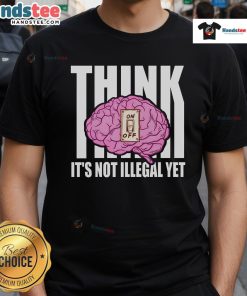 Funny Brain Think It's Not Illegal Yet T-Shirt design featuring a humorous graphic about quirky thoughts and creativity.