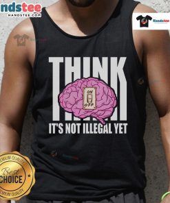 Funny brain graphic on a tank top with text 'Think It's Not Illegal Yet' for a humorous casual style.
