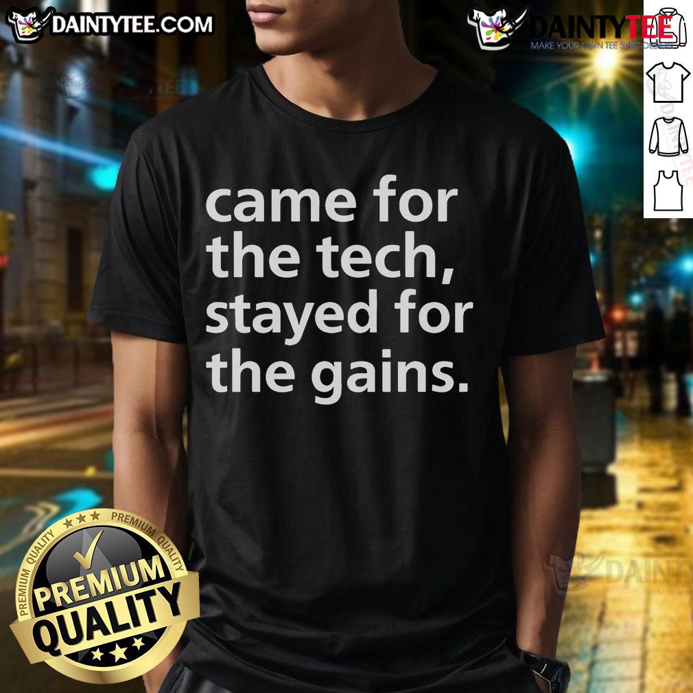 Funny Came For The Tech Stayed For The Gains T Shirt Alt Text: Funny Came For The Tech Stayed For The Gains T-Shirt featuring a humorous graphic design, perfect for tech enthusiasts.