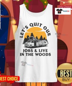Funny camping tank top with 'Let's quit our jobs and live in the woods' slogan, perfect for outdoor enthusiasts.