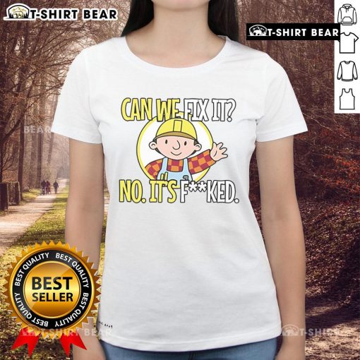 Alt Text: Funny Can We Fix It No It Fcked Ladies Tee featuring a humorous graphic design, perfect for casual wear.