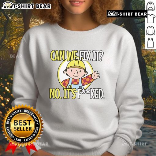 Funny 'Can We Fix It? No, It F*cked' sweatshirt design featuring humorous text on a cozy pullover in trendy colors.