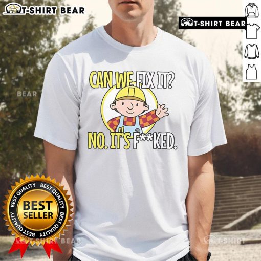 Funny 'Can We Fix It? No, It F*cked' T-Shirt design featuring bold text on a casual shirt, perfect for humor lovers.