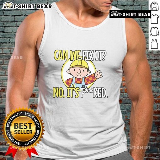 Funny 'Can We Fix It? No, It Fcked' tank top design showcasing humor and style for casual wear enthusiasts.