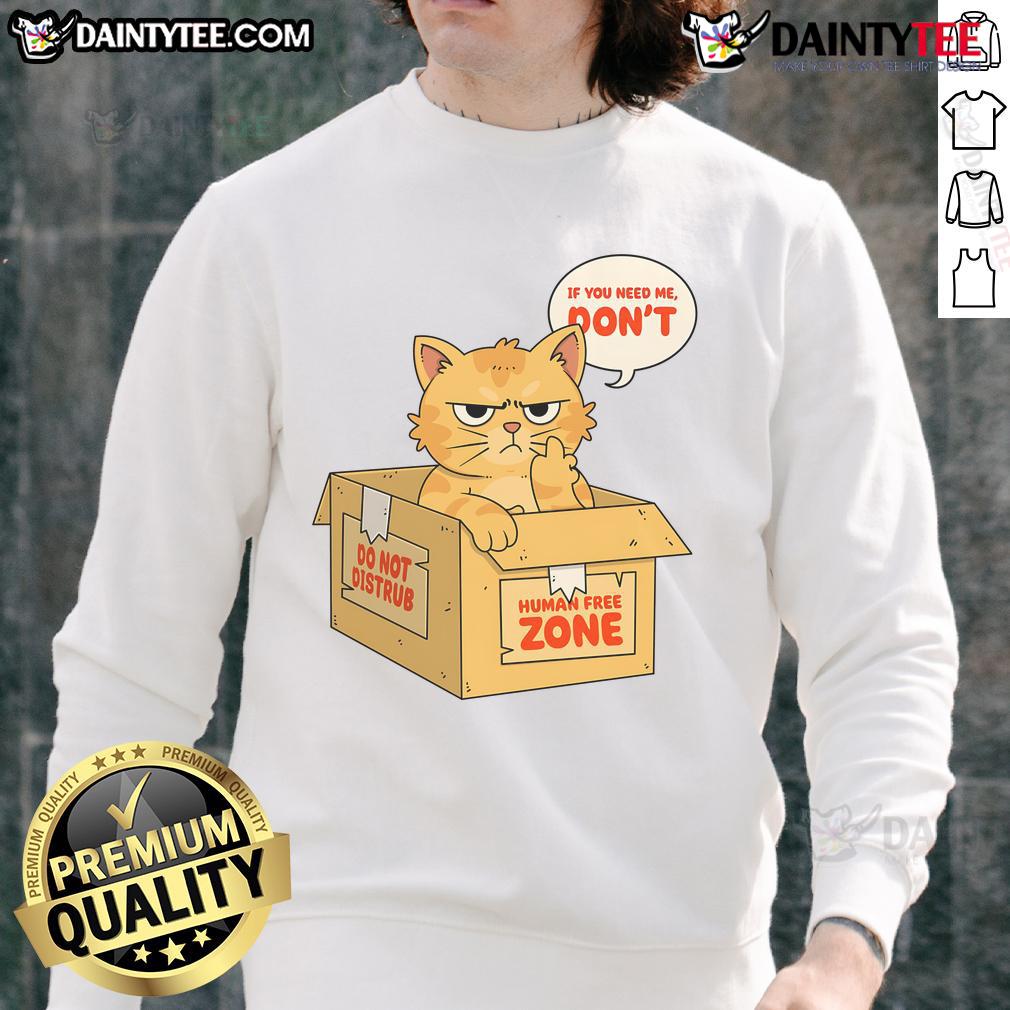 Funny Cat Cardboard Box If You Need Me Don'T Sweatshirt Funny cat in a cardboard box wearing a If You Need Me, Don't Sweat sweatshirt, bringing joy and laughter.