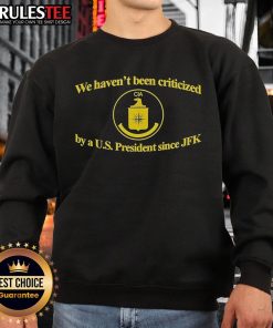 Funny CIA sweatshirt with slogan: 'We Haven't Been Criticized By A US President Since JFK' in bold text.
