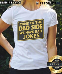 Funny Come To The Dad Side We Have Bad Jokes parody meme on a ladies tee, perfect for humor-loving dads and moms.