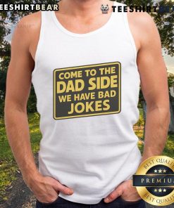 Funny Come To The Dad Side We Have Bad Jokes Parody Meme Tank Top featuring a humorous dad joke design.